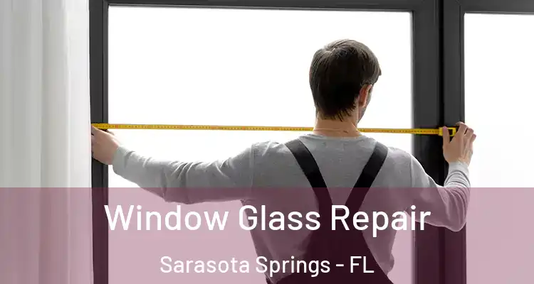  Window Glass Repair Sarasota Springs - FL